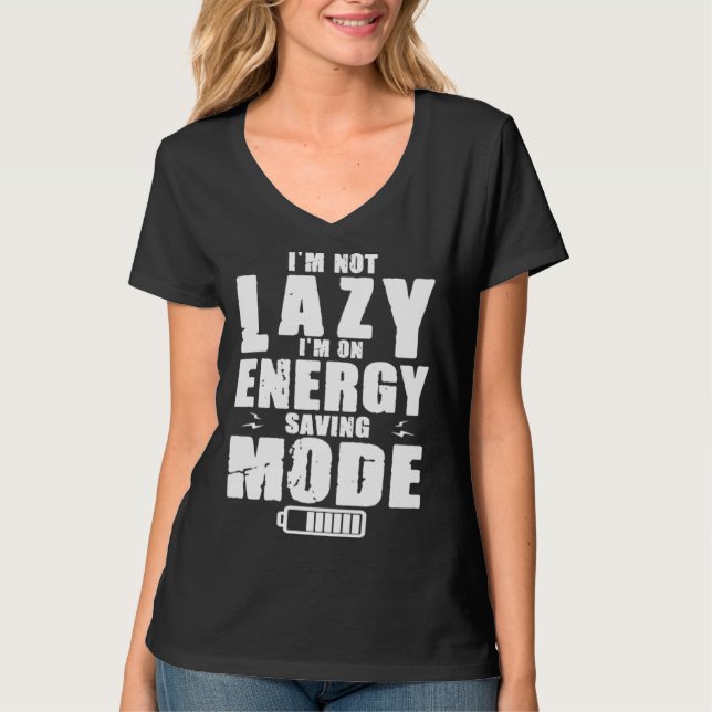 I m Not Lazy I Am On Energy Saving Mode T-Shirt (Front)