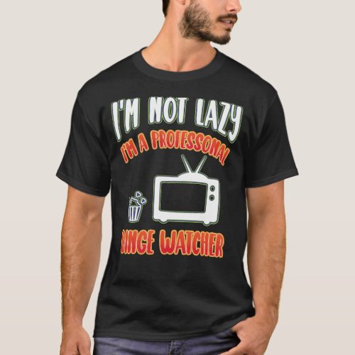 Iâm Not Lazy Iâm A Professional Binge Watcher T_Shirt