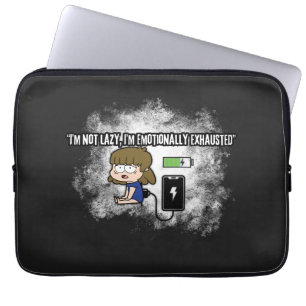 I’m Not Lazy, I’m Emotionally Exhausted – Funny  Laptop Sleeve