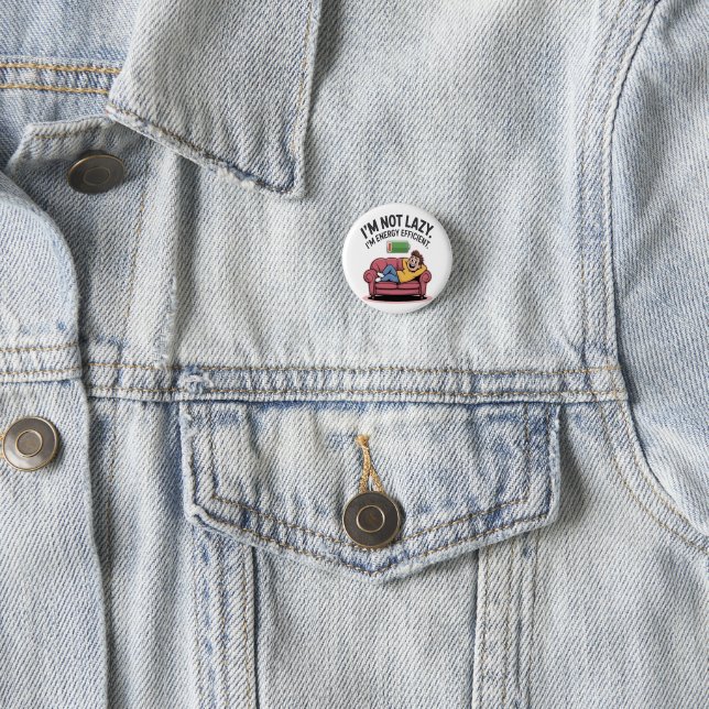 I’m Not Lazy. I’m Energy Efficient Button (In Situ)