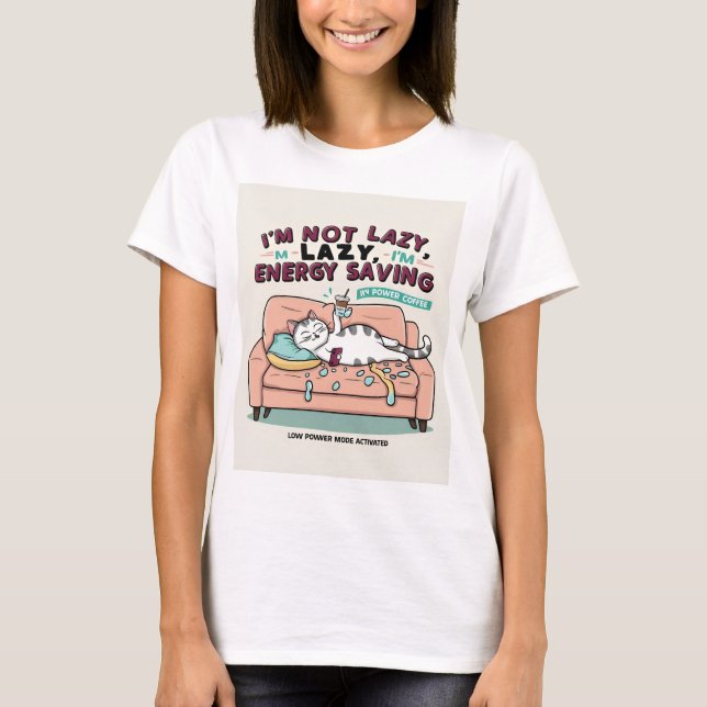 'I’m Not Lazy, I’m Energy Saving T-Shirt (Front)