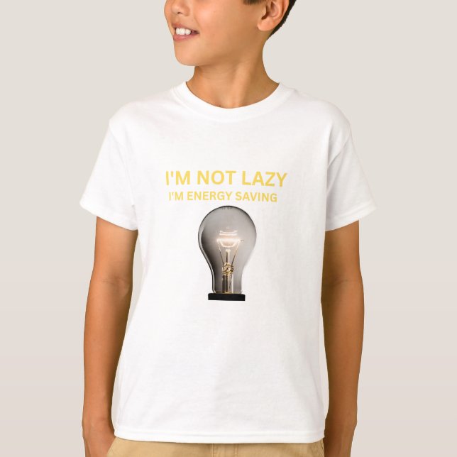 I’m Not Lazy I’m Energy Saving T-Shirt (Front)