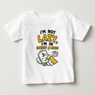 I’M NOT LAZY, I’M IN ENERGY SAVING MODE BABY T-Shirt