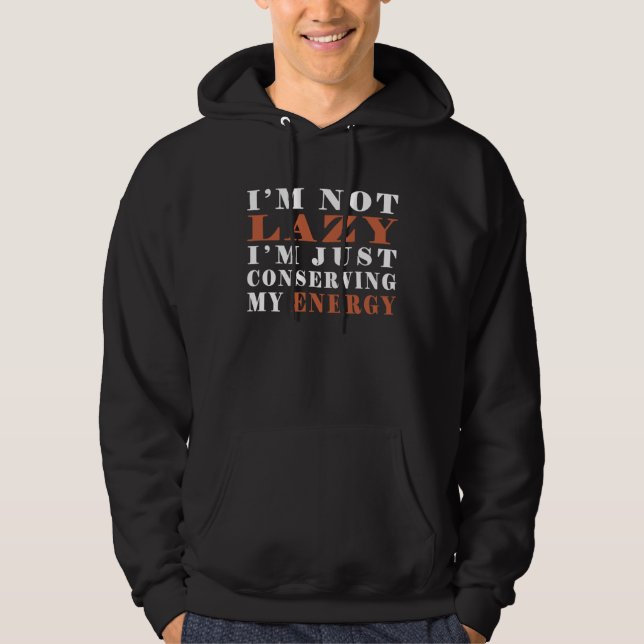 I m not lazy I m Just Conserving My Energy  Pun  3 Hoodie (Front)