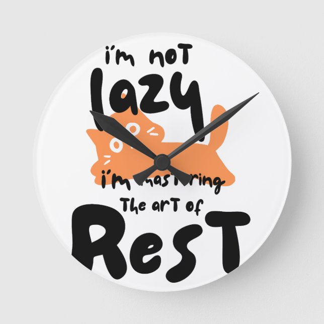 I’m not lazy, I’m mastering the art of rest Round Clock (Front)
