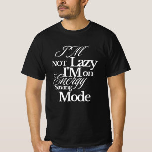 I’m Not Lazy, I’m on Energy Saving Mode Black T-Shirt