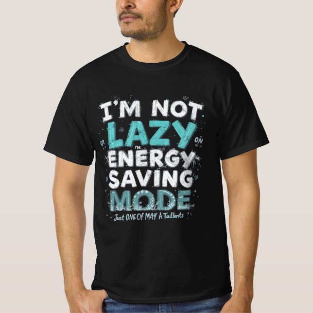 "I’m Not Lazy, I’m on Energy-Saving Mode – Funny S T-Shirt (Front)