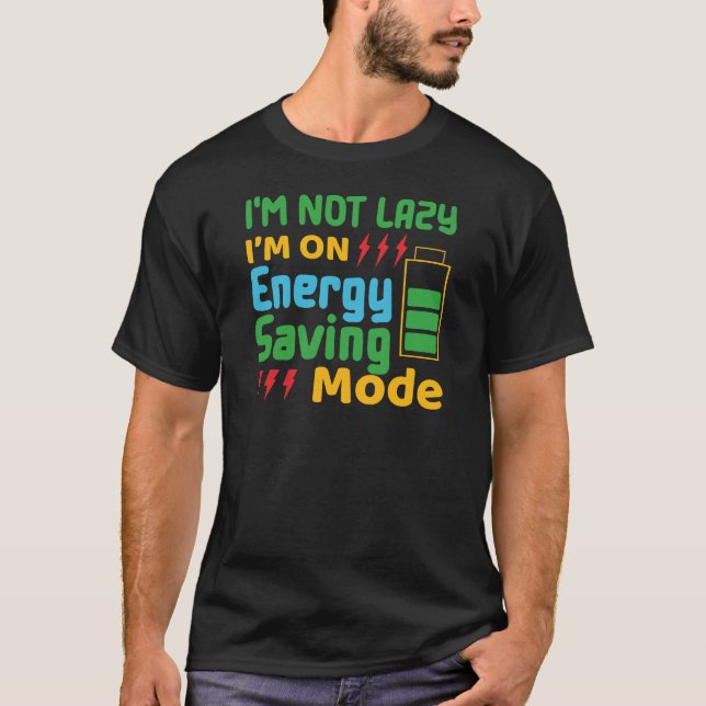 I’m Not Lazy, I’m on Energy-Saving Mode T-Shirt (Front)