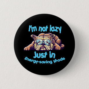 I m Not Lazy, Just in Energy-Saving Mode Button