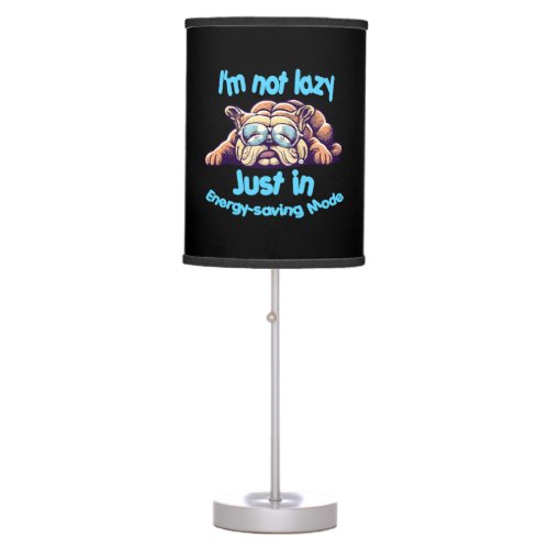 I m Not Lazy Just in Energy_Saving Mode Table Lamp