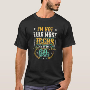 I´m Not Like Most Teens I´m In My 60s T-Shirt