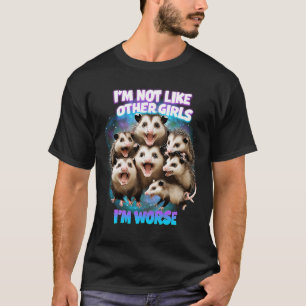 I’M Not Like Other Girls I’M Worse Meme Possum Vib T-Shirt