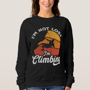 I m Not Lost I m Climbing Boulder Rock Climber Bou Sweatshirt