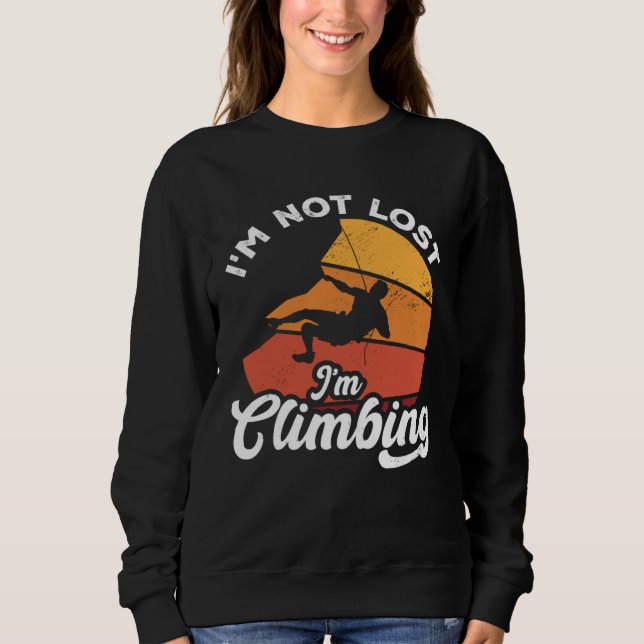 I m Not Lost I m Climbing Boulder Rock Climber Bou Sweatshirt (Front)