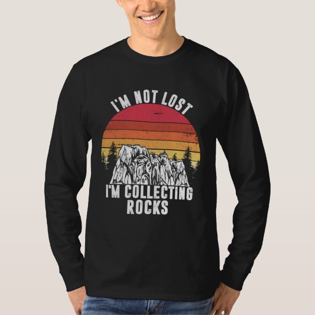 I m Not Lost I m Collecting Rocks Geologist Earth  T-Shirt (Front)