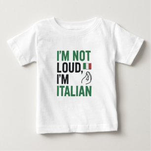 I’m Not Loud, I’m Italian Funny Italy Pride Baby T-Shirt