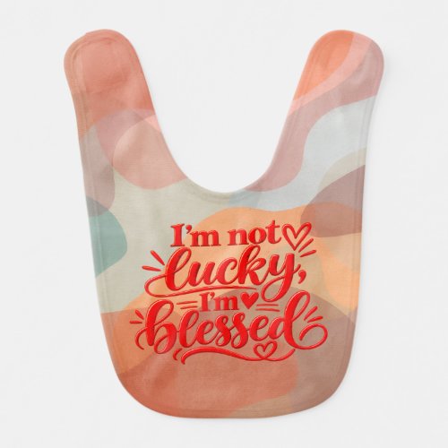 I’m not lucky, I’m blessed Baby Bib