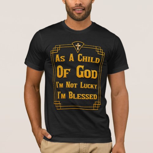 Im Not Lucky Im Blessed T_Shirt