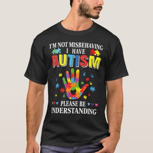 I M Not Misbehaving I Have Autism Funny Autism Awa T_Shirt