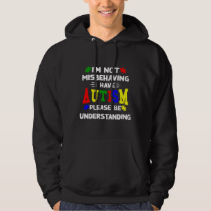 I M Not Misbehaving I Have Autism Please Be Unders Hoodie
