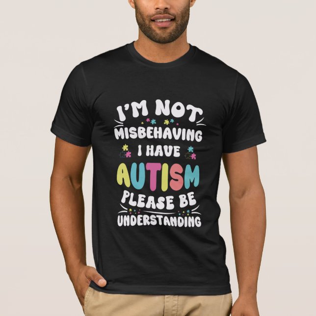 i’m not misbehaving i have autism please be unders T-Shirt (Front)