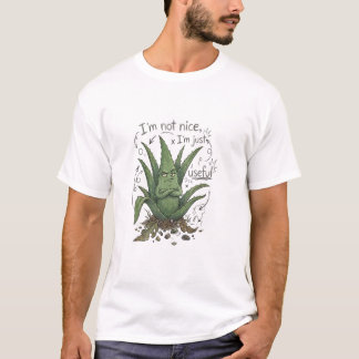 I’m Not Nice, I’m Just Useful – Funny Plant Humor T-Shirt