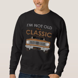 I M NOT OLD I M A CLASSIC Classy Classic Car Sweatshirt