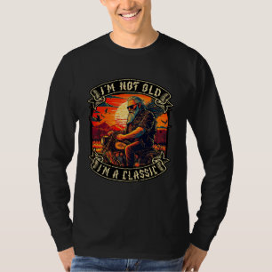 I M Not Old I M A Classic Motorcycle Old Man  1 T-Shirt