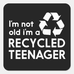 I’m Not Old, I’m a Recycled Teenager Square Sticker