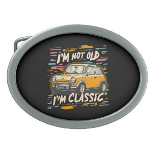 I m Not Old I m Classic Belt Buckle