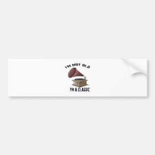 I m not old i m classic bumper sticker