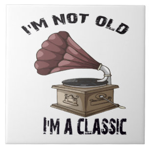 I m not old i m classic ceramic tile