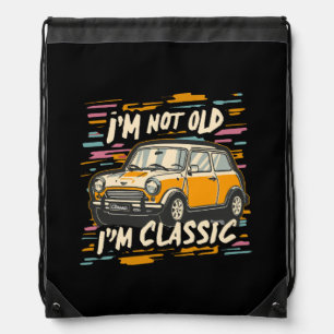 I m Not Old I m Classic Drawstring Bag
