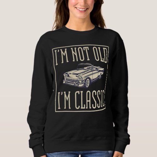 I M Not Old I M Classic Funny Diesel Auto Engine Sweatshirt
