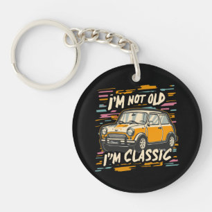 I m Not Old I m Classic Keychain