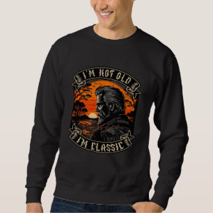 I M Not Old I M Classic Motorcycle Old Man Biker   Sweatshirt