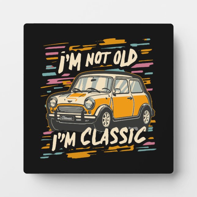 I m Not Old I m Classic Plaque (Front)