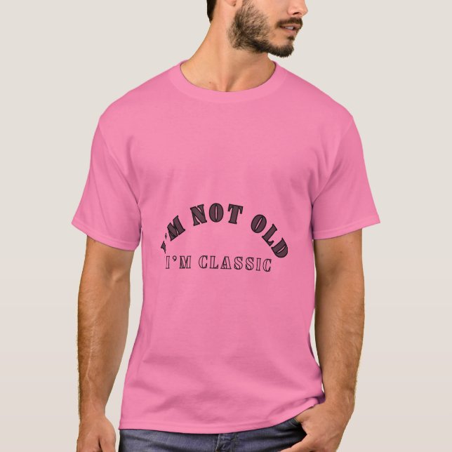 I 'M NOT OLD I 'M CLASSIC T-shirt  (Front)