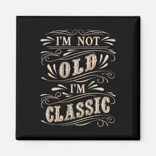 I&# m Not Old I&# m Clic Dad Grandpa Vintage Fat Magnet