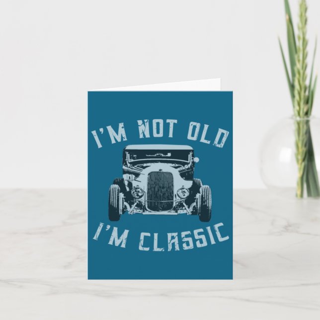 I M Not Old I M Clic Funny Car Graphic 1932 Hot  Card (Front)