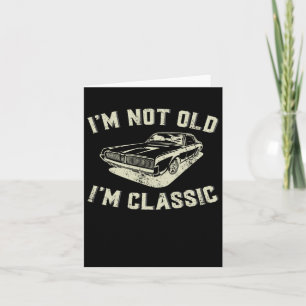 I&#; m Not Old I&#; m Clic Retro Vintage Car Funny Card