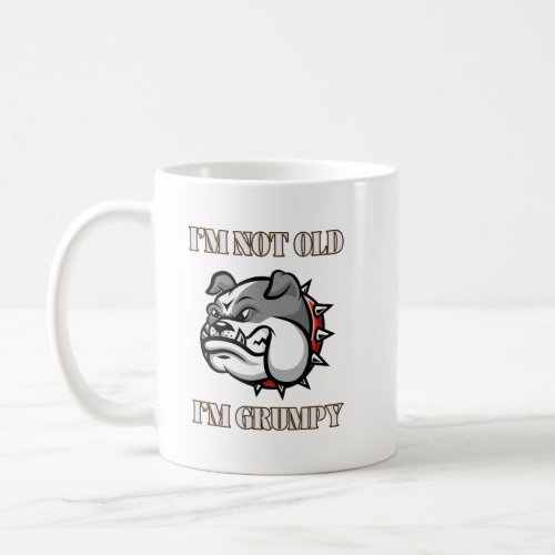 Iâm not old Iâm grumpy dog funny sarcastic Coffee Mug