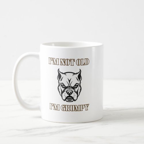 Iâm not old Iâm grumpy dog sarcastic gift Coffee Mug