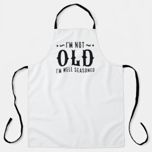 I’m Not Old I’m Well Seasoned Apron