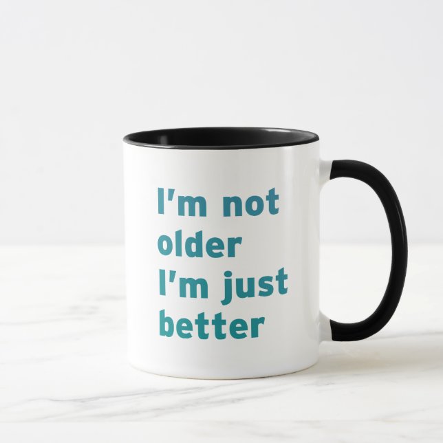 I’m Not Older I’m Just Better Mug (Right)
