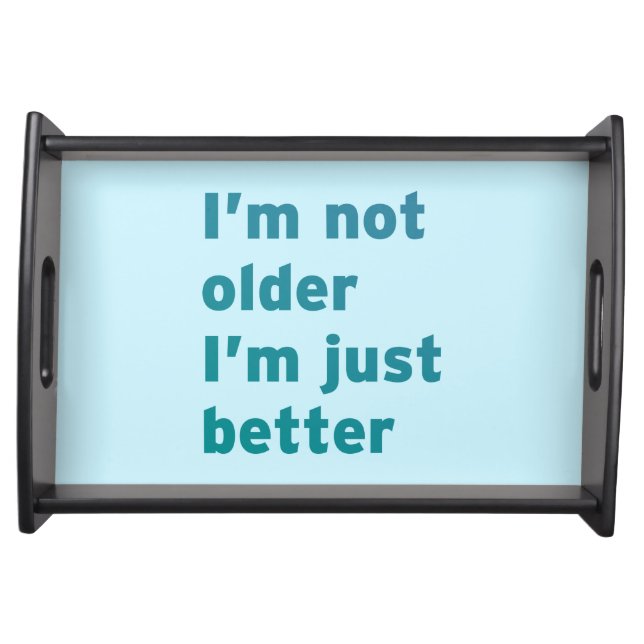 I’m Not Older I’m Just Better Serving Tray (Front)