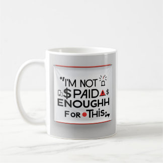I’m Not Paid Enough for This – Funny Work Mug