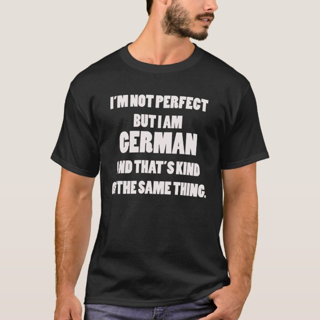 I’m not Perfect but I am German Shirt (Front)