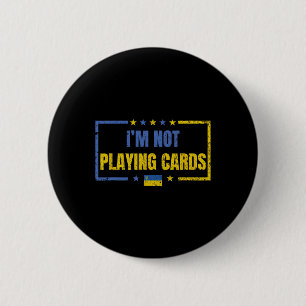 I’m Not Playing Cards Ukraine Stand With Zelensky Button