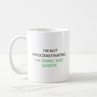 I’m not procrastinating, I’m doing 'side quests'. Coffee Mug
